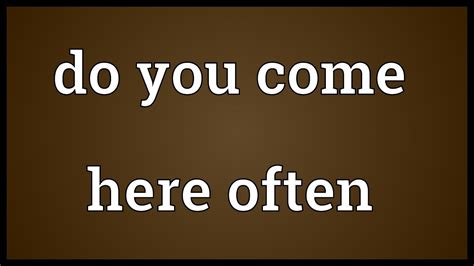come here often meaning in punjabi