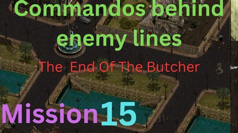 Commandos Behind Enemy Lines Walkthrough Mission 15