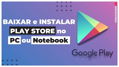 como instalar o google play store no notebook