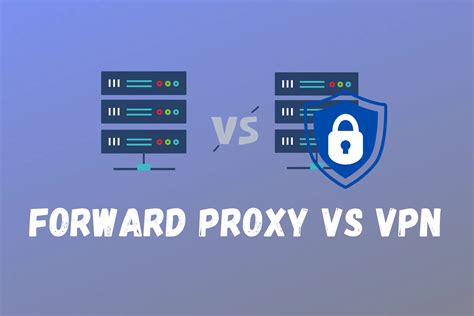 difference between forward proxy and vpn