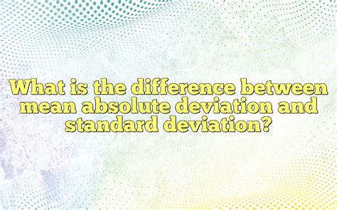 difference between standard deviation and median absolute deviation