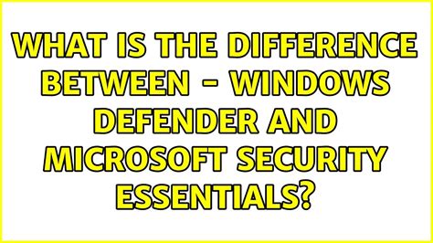 difference between windows defender and microsoft security essentials