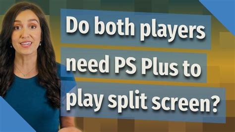 do both players need ps plus to play split screen