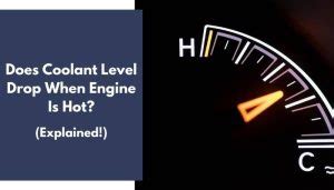 does coolant level drop when engine is hot