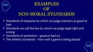 enumerate 5 examples of moral standards and 5 examples of non moral standards