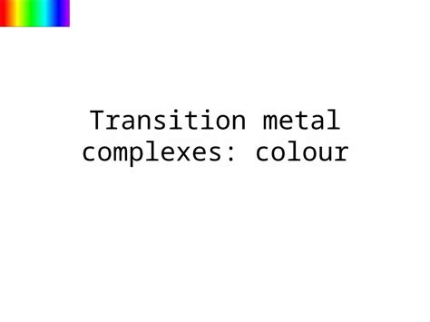 explain why transition metal complexes are coloured