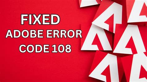 failed with error code 108 adobe
