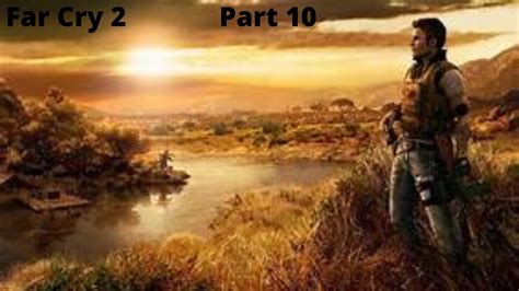 Far Cry 2 Act 2 Walkthrough