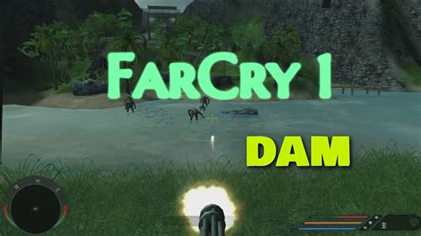 Far Cry Dam Walkthrough