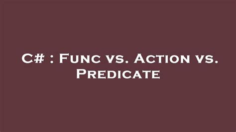 func vs action vs predicate in c#