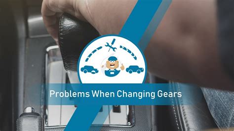gear change problems