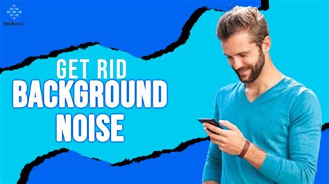 how do i get rid of background noise