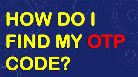 how do i know my otp code