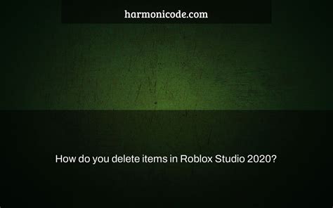 how do you delete items in roblox studio