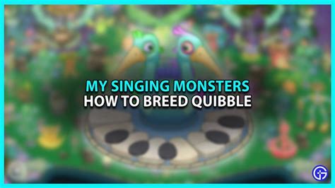 how do you get a quibble in my singing monsters