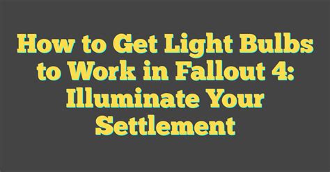 how do you make lights work in fallout 4