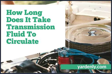 how long does it take to break in new transmission fluid