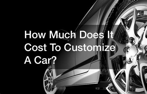 how much does it cost to make a custom car