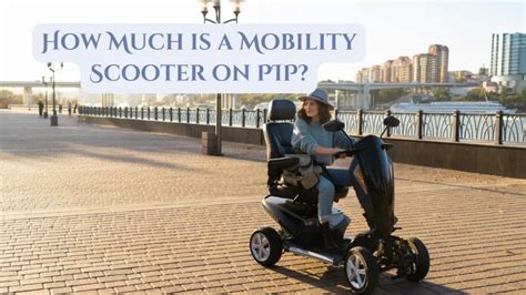 how much is a mobility scooter on pip