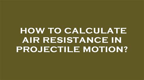 how to calculate air resistance in projectile motion