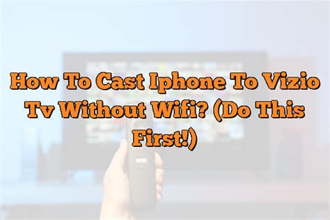 how to cast to vizio tv from android without wifi