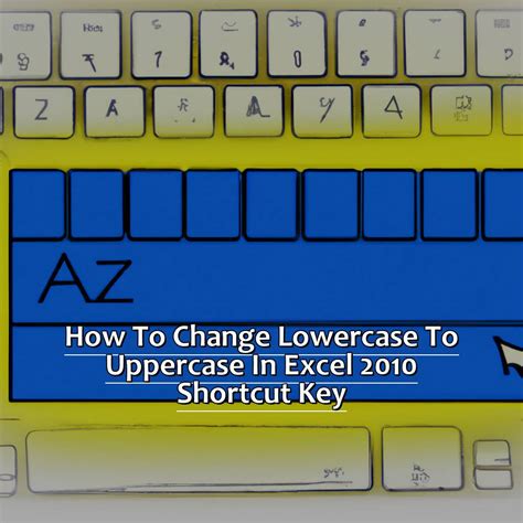 how to change lowercase to uppercase in excel 2010 shortcut key