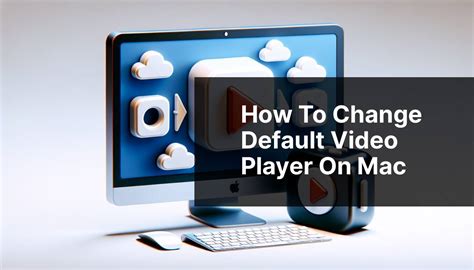 how to change my default video player on mac