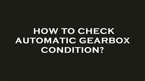 how to check automatic gearbox condition