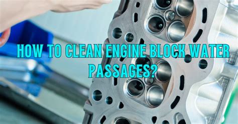 how to clean engine block water passages at home