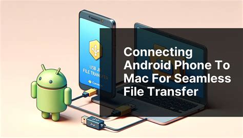 how to connect android to macbook for file transfer