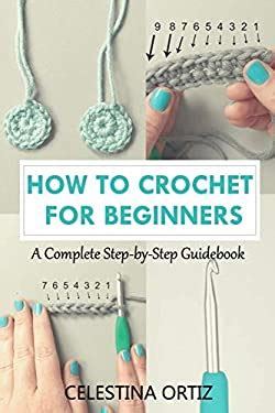 how to crochet for beginners a complete step by step guidebook