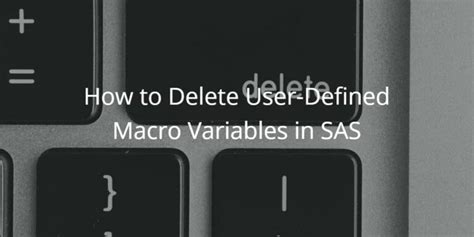 how to delete a macro variable in sas
