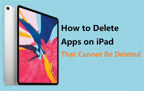how to delete apps on ipad that cannot be deleted without