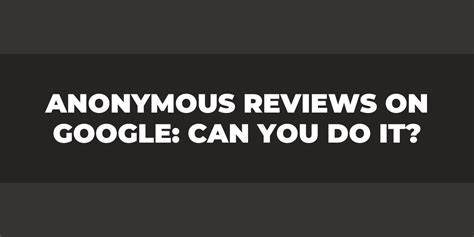 how to do an anonymous review on google