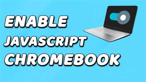 how to enable javascript on school chromebook