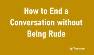 how to end a conversation without being rude