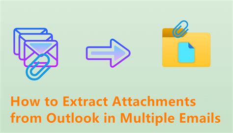how to extract attachments from outlook 365 in multiple emails