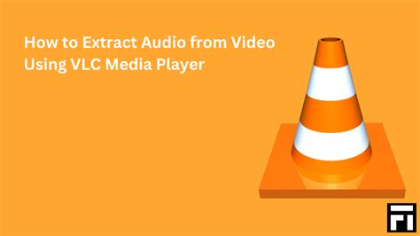 how to extract audio from video in vlc media player