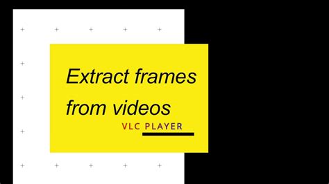 how to extract frames from a video using vlc