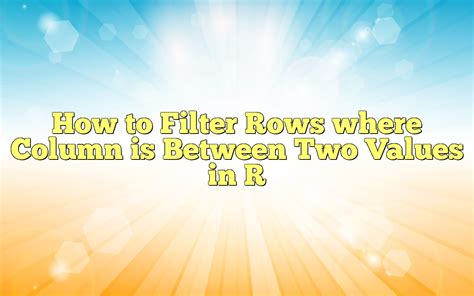 how to filter between two values in r
