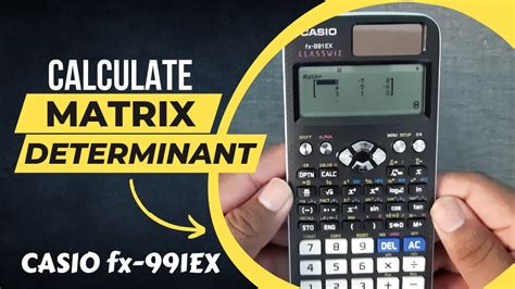 how to find determinant of 3x3 matrix in casio fx 991ex