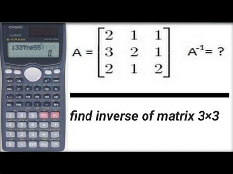 how to find inverse of 3x3 matrix using scientific calculator fx 991ms