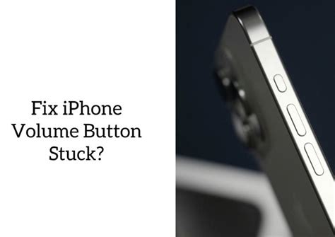 how to fix a stuck volume button on iphone