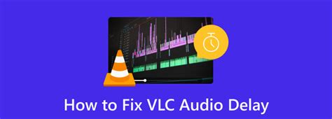 how to fix audio delay in vlc media player