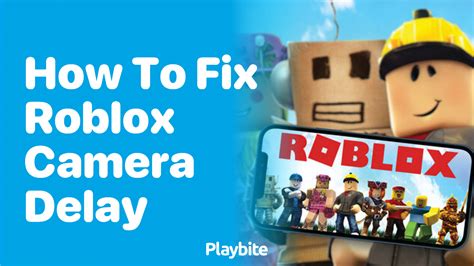 how to fix camera delay in roblox