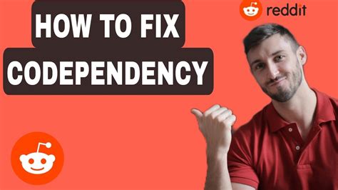 how to fix codependency reddit