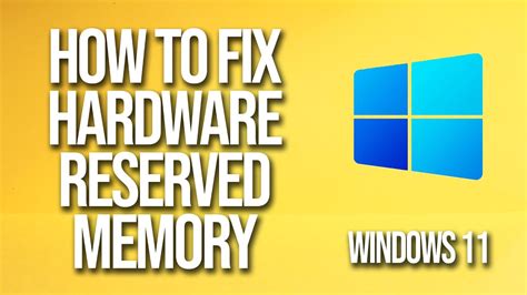 how to fix hardware reserved memory windows 11