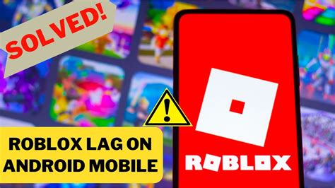 how to fix lag in roblox mobile android
