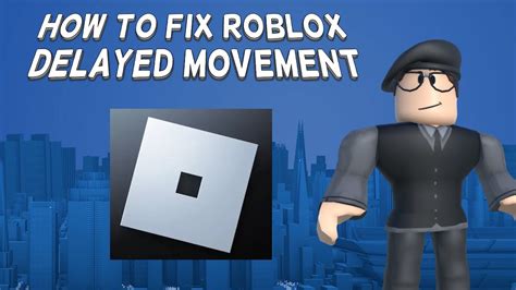 how to fix roblox delayed movement