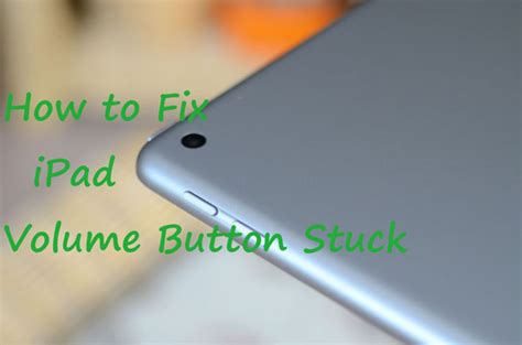 how to fix volume button stuck on ipad
